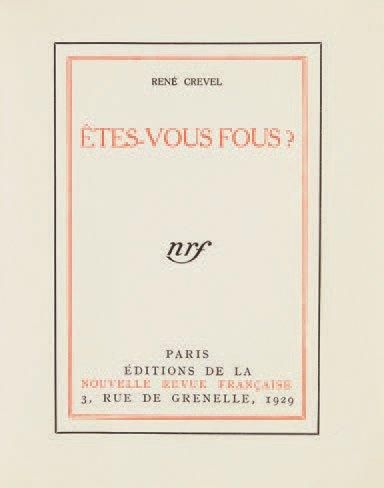 CREVEL René Etes-vous fous? Paris, N.R.F., 1929. 220 x 170 mm, br. Edition originale....