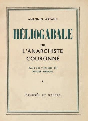 ARTAUD Antonin Héliogabale ou l'Anarchiste couronné. Paris, Denoël et Steele, 1934....