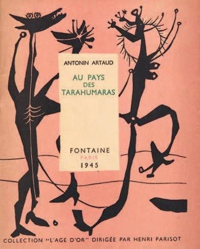 ARTAUD Antonin Au pays des Tarahumaras. Paris, Fontaine, 1945. 142 x 111 mm, br....