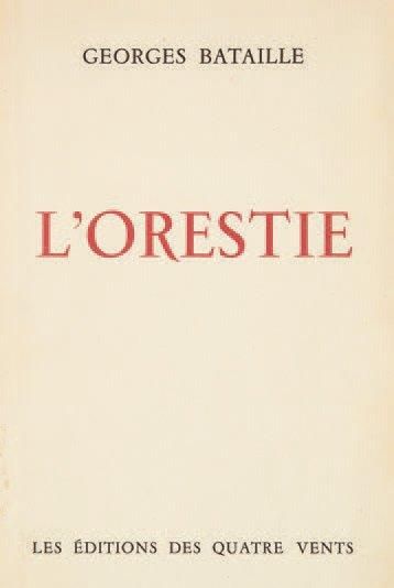 BATAILLE Georges L'Orestie. Paris, Editions des Quatre Vents, 1945. 220 x 140 mm,...