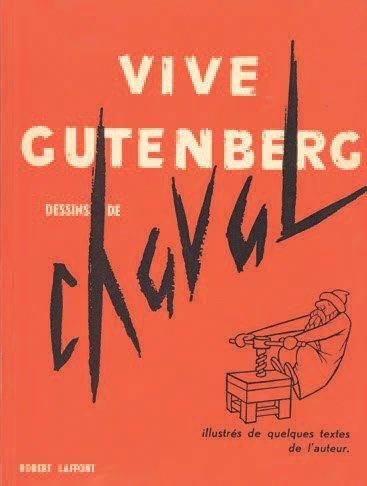 CHAVAL Vive Gutenberg. Paris, Laffont, 1956. 185 x 135 mm, br. Edition originale,...