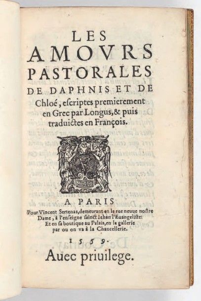 LONGUS 
Les Amours pastorales de Daphnis et de Chloé, escriptes premierement en Grec...