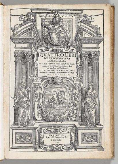PALLADIO, Andrea. I Quattro libri dell'architettura Venise, Dominico de' Franceschi,...