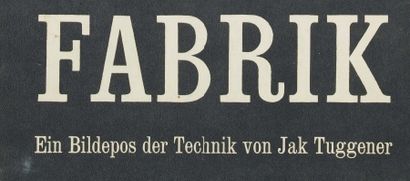 TUGGENER Jakob (1904-1988) Die Fabrik. Ein Bildepos der Technik von Jak Tuggener...