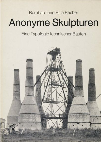 BECHER Hilla (1934) und Bernd (1931-2007) Anonyme Skulpturen. Eine Typologie technischer...