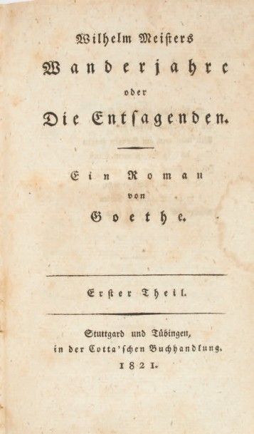 Goethe, Johann Wolfgang von 
Wilhelm Meisters Wanderjahre oder die Entsagenden. Stuttgart...