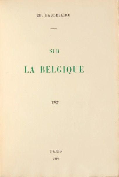 BAUDELAIRE, Charles 
Sur la Belgique. Paris, 1890.
In-8 (230 x 160 mm) de (2) ff....