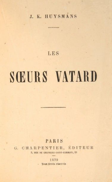 HUYSMANS, Joris-Karl 
Les Soeurs Vatard. Paris, G. Charpentier, 1879.
In-12 (181...