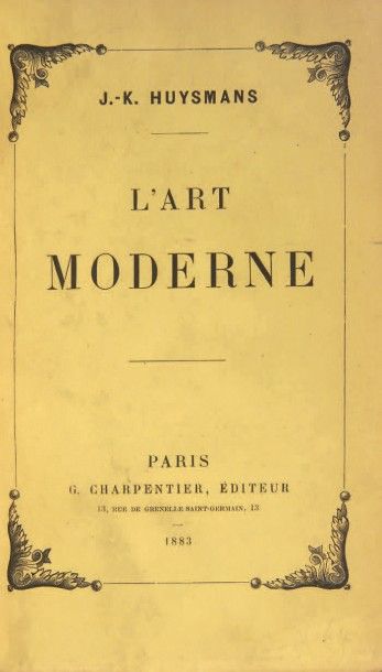 HUYSMANS, Joris-Karl 
L'Art moderne. Paris, G. Charpentier, 1883.
In-12 (184 x 114...
