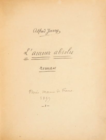 JARRY, Alfred 
L'Amour absolu. Roman. Sans lieu ni date [Paris, l'auteur, 1899].
In-8...