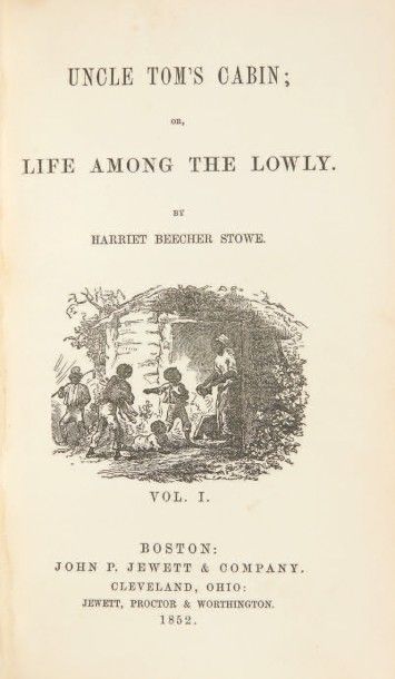 STOWE, Harriet Beecher 
Uncle Tom's Cabin; or, Life among the Lowly. Boston, John...