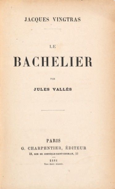 VALLÈS, Jules 
Le Bachelier. Paris, G. Charpentier, 1881.
In-12 (181 x 115 mm) de...