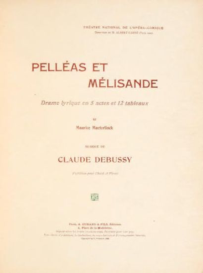 DEBUSSY, Claude Pelléas et Mélisande. Drame lyrique en 5 actes et 12 tableaux de...