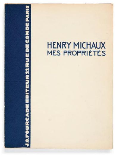 MICHAUX, Henry Mes propriétés. Paris, J.O. Fourcade, [1929]. In-8 (190 x 140 mm)...