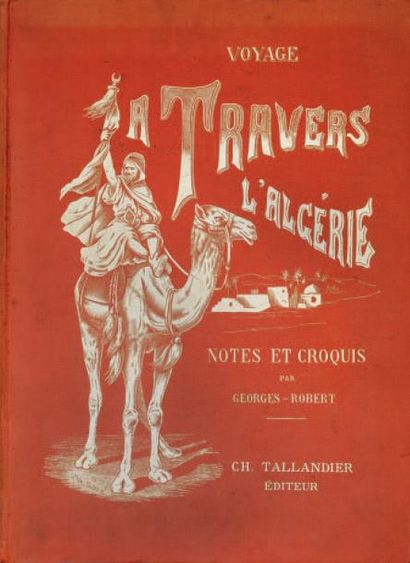 GEORGES-ROBERT Voyage à travers l'Algérie. Paris, E. Dentu, s.d.. In-4; cartonnage...