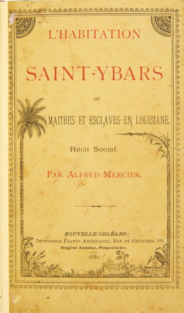 MERCIER (Alfred) L'Habitation Saint-Ybars ou maîtres et esclaves en Louisiane, Récit
Social.
Nouvelle-Orléans:...