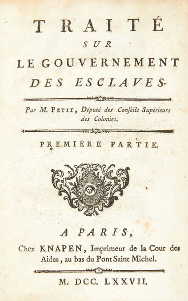 PETIT (Emilien) Traité sur le gouvernement des esclaves.
Paris: Knapen, 1777. — 2...
