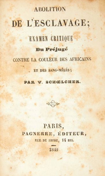 SCHOELCHER (Victor) Abolition de l'esclavage; examen critique Du Préjugé contre la...