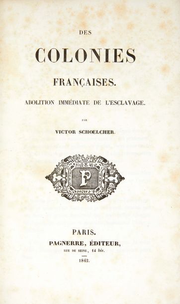 SCHOELCHER (Victor) Des colonies françaises. Abolition immédiate de l'esclavage.
Paris:...