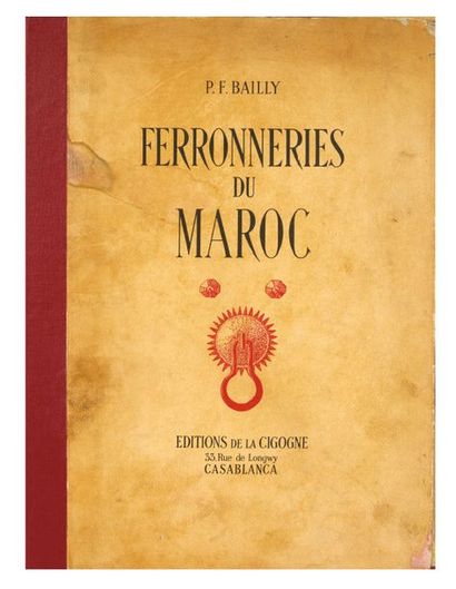 BAILLY P.F Ferronnerie du Maroc, Casablanca, Editions de la Cigogne, 1950.