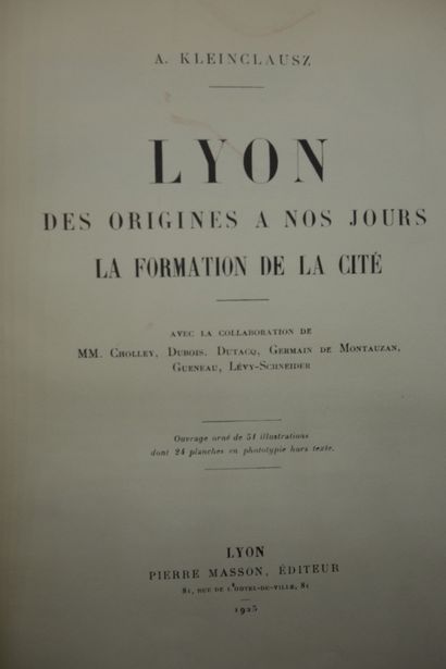 null KLEINCLAUSZ (A.). LYON DES ORIGINES A NOS JOURS. LA FORMATION DE LA CITÉ. LYON,

MASSON,...