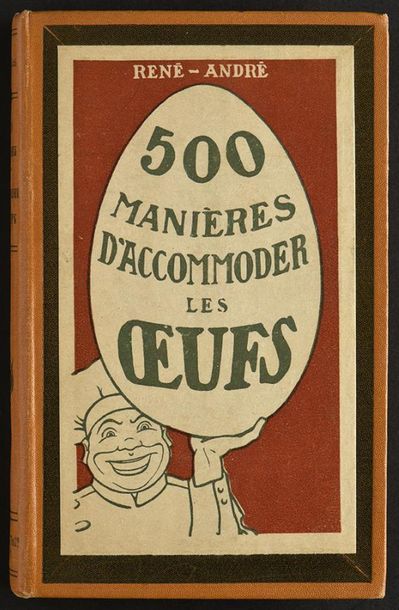 null RENÉ - ANDRÉ. 500 MANIÈRES D'ACCOMMODER LES OEUFS. PARIS, PIERRE LAFITTE & Cie,...