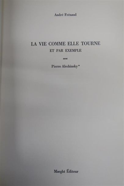 null FRÉNAUD (André). LA VIE COMME ELLE TOURNE ET PAR EXEMPLE AVEC PIERRE
ALECHINSKY....