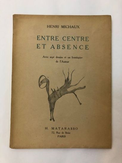 MICHAUX Henri BETWEEN CENTER AND ABSENCE. Paris, H. Matarasso, 1936. Small in-8 square,...
