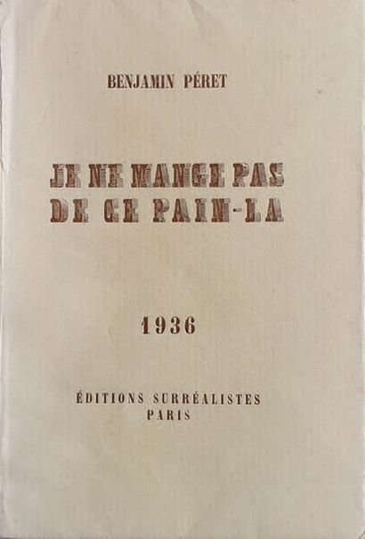PERET Benjamin I DON'T EAT THAT BREAD. Paris, Editions Surréalistes, 1936. In-16,...