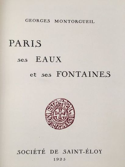 MONTORGUEIL (Georges). Paris, ses eaux et ses fontaines. Société de Saint-Éloy, 1925....