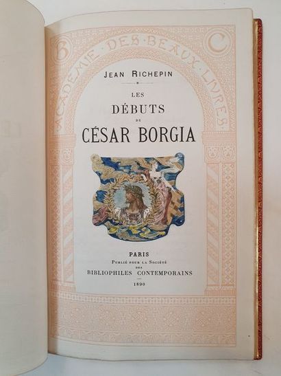 RICHEPIN (Jean). Les Débuts de César Borgia. Paris, Société des Bibliophiles contemporains,...