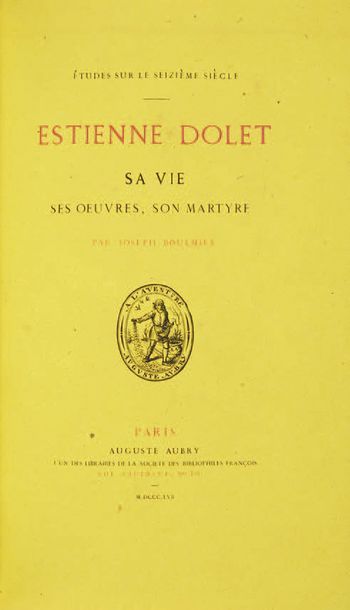 BOULMIER (Joseph) Estienne Dolet, his life, his works, his martyrdom. Paris, Auguste...