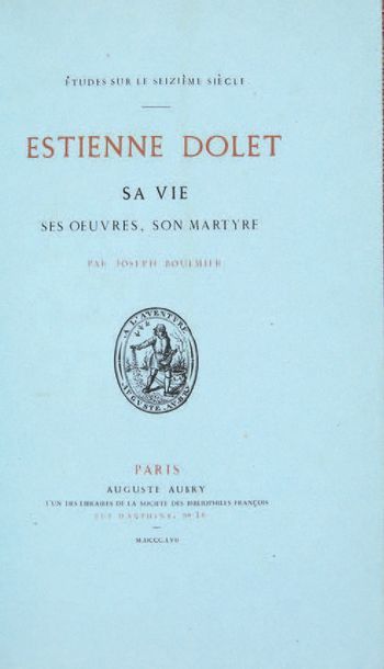 BOULMIER (Joseph) Estienne Dolet, his life, his works, his martyrdom. Paris, Auguste...