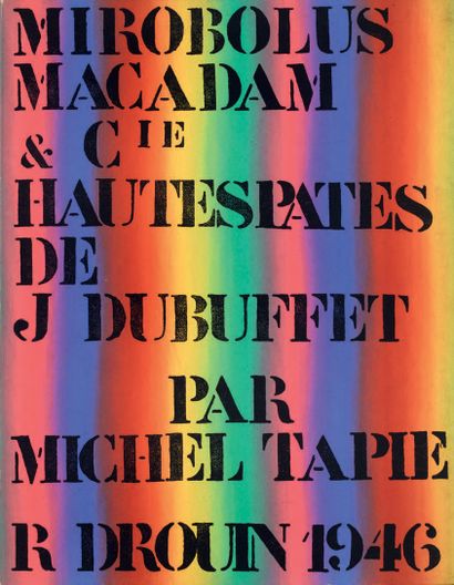 DUBUFFET Jean. MIROBOLUS MACADAM & CIE. Hautes Pates by J. Dubuffet By Michel Tapie....