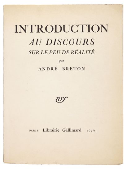 BRETON André. INTRODUCTION AU DISCOURS SUR LE PEU DE RÉALITÉ. Paris, Gallimard, 1927....