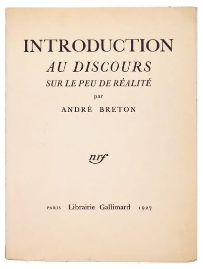BRETON André. INTRODUCTION AU DISCOURS SUR LE PEU DE RÉALITÉ. Paris, Gallimard, 1927....