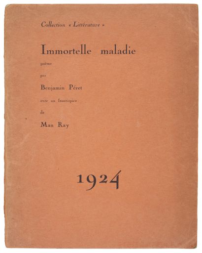 PÉRET Benjamin. MAN RAY. IMMORTELLE MALADIE. Paris, Collection Littérature, 1924....