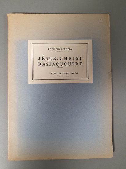 PICABIA Francis. JÉSUS CHRIST RASTAQUOUÈRE. Paris, Collection Dada, 1921. In-4, broché...