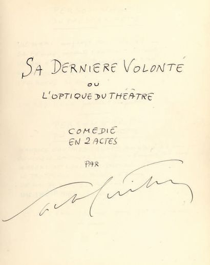 GUITRY (SACHA). Sa dernière volonté ou L'optique du théâtre - Comedy in 2 acts. Autograph...