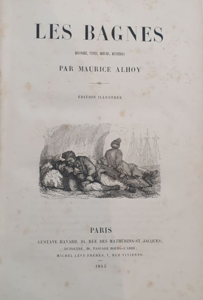 null ALHOY (Maurice). Les Bagnes. Histoire, types, mœurs, mystères. Paris, Gustave...