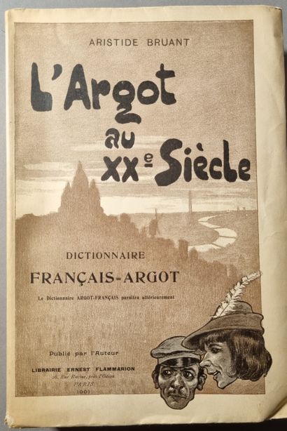 BRUANT (Aristide). L’Argot au XXe siècle....
