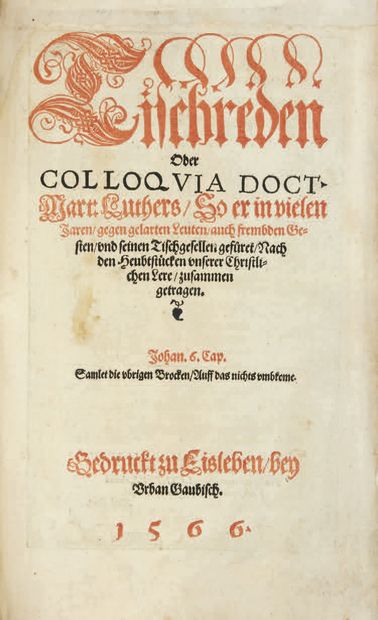 LUTHER, Martin Tischreden oder colloquia.
Eisleben, U. Gaubisch, 1566.
In-folio (336...