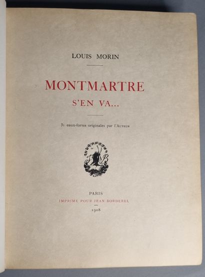 null PARIS. — MORIN (Louis). Montmartre s’en va… Paris, Jean Borderel, 1908. In-4,...