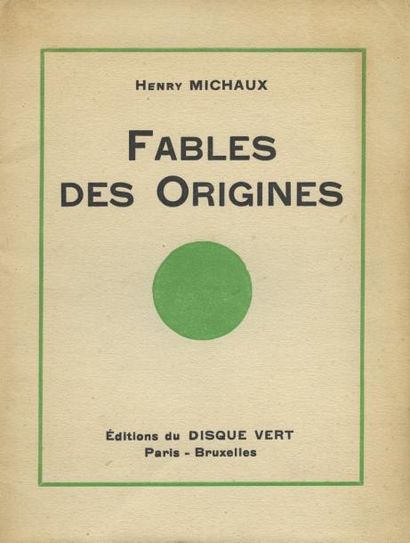 MICHAUX Henry FABLE DES ORIGINES. Paris - Bruxelles, Editions du Disque Vert, [1923]....