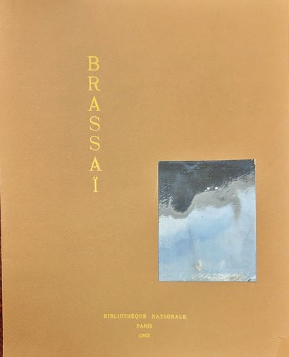 BRASSAÏ Catalogue de l'Exposition à la Bibliothèque nationale, 1963. In-4, broché,...