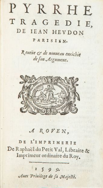 HEUDON (Jean). Pyrrhe tragédie. Rouen, De l'Imprimerie de Raphaël du Petit-Val, 1599.... Gazette Drouot