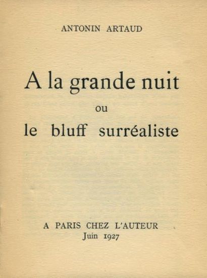 ARTAUD Antonin À LA GRANDE NUIT OU LE BLUFF SURRÉALISTE. Paris, Chez L'Auteur, 1927....