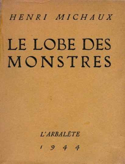 MICHAUX Henri LE LOBE DES MONSTRES. Paris, L'Arbalète, 1944. In-16 broché. Edition...