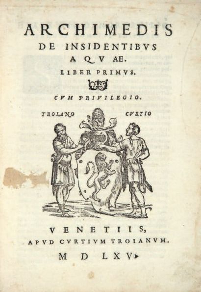 ARCHIMÈDE De insidentibus aquae. Liber primus [- secundus]. Venise, Trojanus Curtius,...