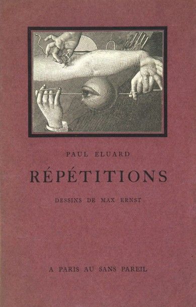 ELUARD (Paul) - ERNST (Max) RÉPÉTITIONS 
Paris, Au Sans Pareil, 1922. In-8, broché,...